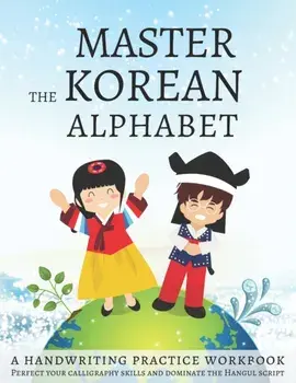 Master The Korean Alphabet, A Handwriting Practice Workbook: Perfect your calligraphy skills and dominate the Hangul script, Paperback/Lang Workbooks