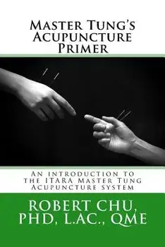 Master Tung's Acupuncture Primer: An Introduction to the Master Tung Acupuncture System, Paperback/L. Robert Chu Phd