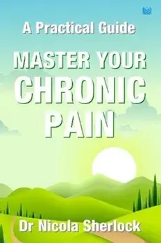 Master Your Chronic Pain. A Practical Guide, Paperback/Nicola Sherlock