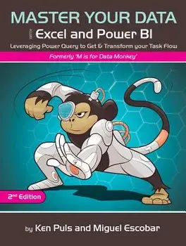 Master Your Data with Excel and Power Bi: Leveraging Power Query to Get & Transform Your Task Flow, Paperback (2nd Ed.)/Miguel Escobar