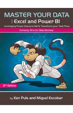 Master Your Data with Power Query in Excel and Power Bi: Leveraging Power Query to Get & Transform Your Task Flow - Miguel Escobar