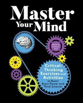Master Your Mind: Critical-Thinking Exercises and Activities to Boost Brain Power and Think Smarter, Paperback/PhD Danesi, Marcel