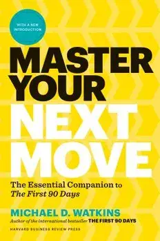 Master Your Next Move, with a New Introduction: The Essential Companion to "the First 90 Days, Hardcover/Michael D. Watkins