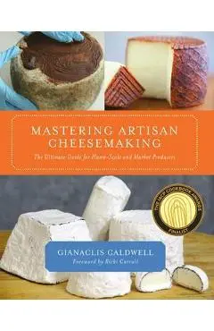 Mastering Artisan Cheesemaking - Gianaclis Caldwell