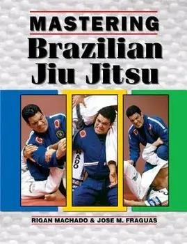 Mastering Brazilian Jiu Jitsu, Paperback/Jose Fraguas
