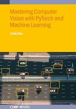Mastering Computer Vision with PyTorch and Machine Learning, Hardback/***