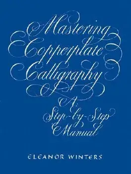 Mastering Copperplate Calligraphy, Paperback/Eleanor Winters