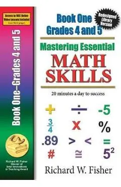 Mastering Essential Math Skills Book 1 Grades 4-5: Re-designed Library Version - Richard W. Fisher