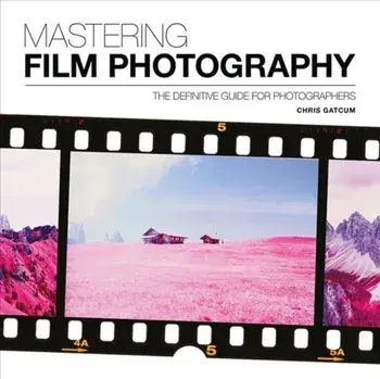 Mastering Film Photography, Paperback/Chris Gatcum