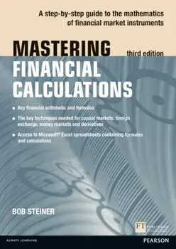 Mastering Financial Calculations. A step-by-step guide to the mathematics of financial market instruments, 3 ed, Paperback/Bob Steiner