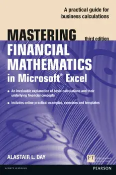Mastering Financial Mathematics in Microsoft Excel. A practical guide to business calculations, Paperback/Alastair Day