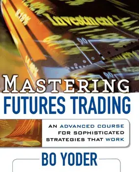 Mastering Futures Trading, Paperback/Bo Yoder