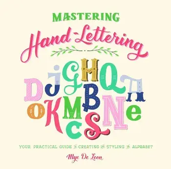 Mastering Hand-Lettering: Your Practical Guide to Creating and Styling the Alphabet, Paperback/Mye Leon