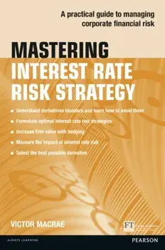Mastering Interest Rate Risk Strategy. A practical guide to managing corporate financial risk, Paperback/Victor Macrae