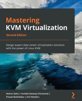 Mastering KVM Virtualization - Second Edition, Paperback/Vedran Dakic