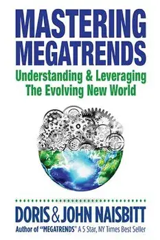 Mastering Megatrends: Understanding and Leveraging the Evolving New World, Hardcover/John Naisbitt