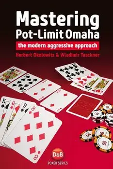 Mastering Pot-Limit Omaha: The Modern Aggressive Approach, Paperback/Herbert Okolowitz
