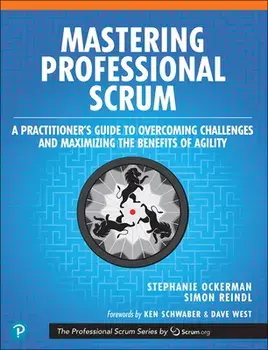 Mastering Professional Scrum: A Practitioners Guide to Overcoming Challenges and Maximizing the Benefits of Agility, Paperback/Stephanie Ockerman