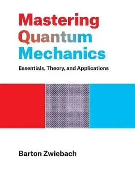 Mastering Quantum Mechanics. Essentials, Theory, and Applications, Hardback/Barton Zwiebach
