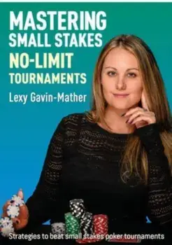 Mastering Small Stakes No-Limit Tournaments. Strategies to beat small stakes poker tournaments, Paperback/Lexy Gavin-Mather