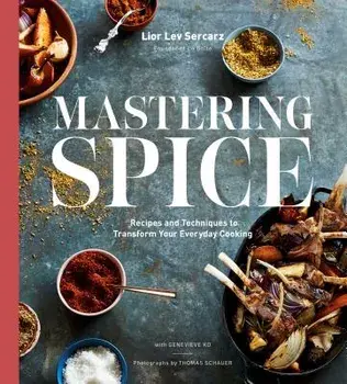 Mastering Spice: Recipes and Techniques to Transform Your Everyday Cooking, Hardcover/Lior Lev Sercarz