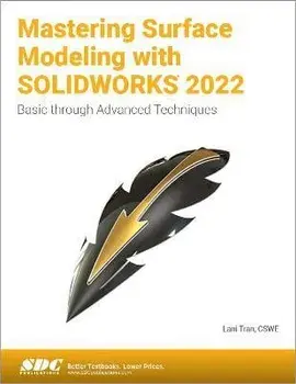 Mastering Surface Modeling with SOLIDWORKS 2022. Basic through Advanced Techniques, Paperback/Lani Tran