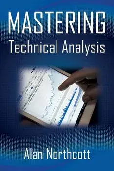 Mastering Technical Analysis: Strategies and Tactics for Trading the Financial Markets, Paperback/Alan Northcott