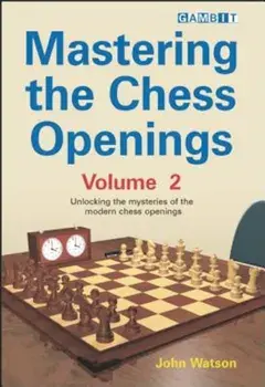 Mastering the Chess Openings, Volume 2: Unlocking the Mysteries of the Modern Chess Openings, Paperback/John Watson