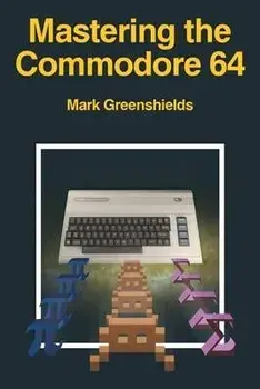 Mastering the Commodore 64, Paperback/Mark Greenshields