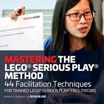 Mastering the LEGO Serious Play Method: 44 Facilitation Techniques for Trained LEGO Serious Play Facilitators, Paperback/Sean Blair