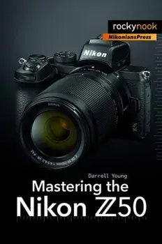 Mastering the Nikon Z50, Paperback/Darrell Young