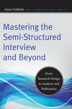 Mastering the Semi-Structured Interview and Beyond. From Research Design to Analysis and Publication, Paperback/Anne Galletta