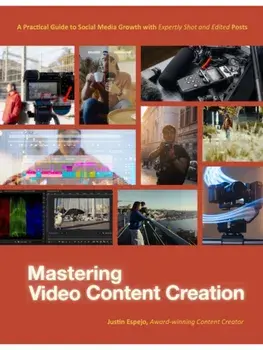 Mastering Video Content Creation. A Practical Guide to Social Media Growth with Expertly Shot and Edited Posts, Paperback/Justin Espejo