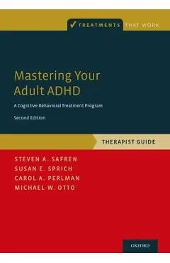Mastering Your Adult ADHD: A Cognitive-Behavioral Treatment Program, Therapist Guide - Steven A. Safren