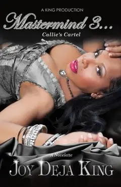 Mastermind Part 3 Callie's Cartel - Joy Deja King