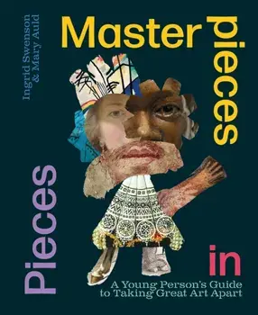 Masterpieces in Pieces. A Young Person's Guide to Taking Great Art Apart, Paperback/Mary Auld