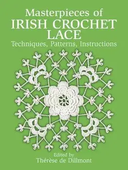 Masterpieces of Irish Crochet Lace: Techniques, Patterns and Instructions, Paperback/Therese De Dillmont
