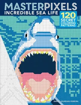 Masterpixels: Incredible Sea Life, Paperback/Diego Jourdan Pereira