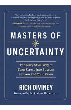 Masters of Uncertainty: The Navy Seal Way to Turn Stress Into Success for You and Your Team - Rich Diviney