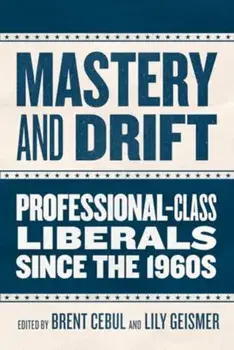 Mastery and Drift. Professional-Class Liberals since the 1960s, Paperback/***