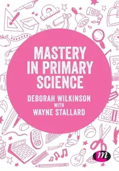 Mastery in primary science, Paperback/Wayne Stallard