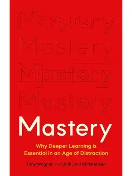 Mastery. The Transformation of Learning for the Twenty-First Century, Hardback/Ulrik Juul Christensen