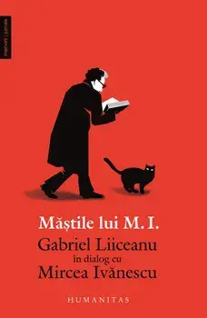Mastile lui M.I. Gabriel Liiceanu in dialog cu Mircea Ivanescu/Gabriel Liiceanu, Mircea Ivanescu