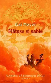 Matase si sabie. Oamenii vazduhului inalt. Volumul 1/Kai Meyer