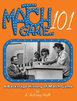 Match Game 101: A Backstage History of Match Game, Hardcover/A. Ashley Hoff