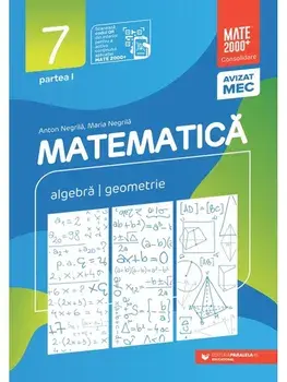 Matematica. Algebra. Geometrie. Partea I. Clasa 7/Anton Negrila, Maria Negrila