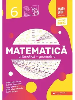 Matematica. Aritmetica + Geometrie. Clasa 6/Gheorghe Iurea, Adrian Zanoschi, Gabriel Popa, Gabriela Zanoschi, Ioana Anton