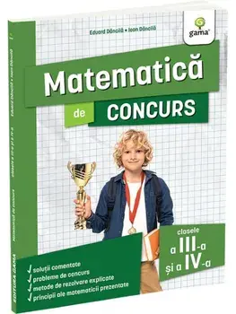 Matematica de concurs. Clasele a III-a si a IV-a. Editia a II-a/Eduard Dancila, Ioan Dancila