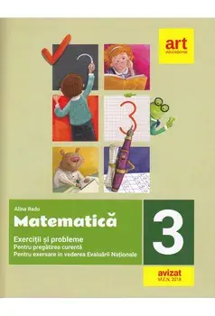 Matematica. Exercitii si probleme pentru pregatirea curenta + pentru exersare in vederea Evaluarii Nationale. Clasa 3/Alina Radu