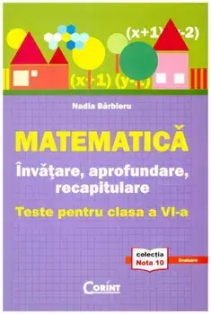 Matematica. Invatare, aprofundare, recapitulare. Teste pentru clasa a VI-a/Nadia Barbieru